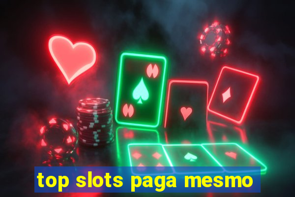 top slots paga mesmo